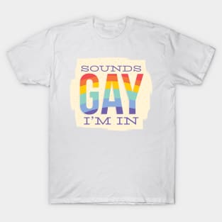 Sounds GAY I'm In T-Shirt